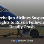 Aserbaidschan Airlines stellt Flüge nach Russland nach tödlichem Absturz ein