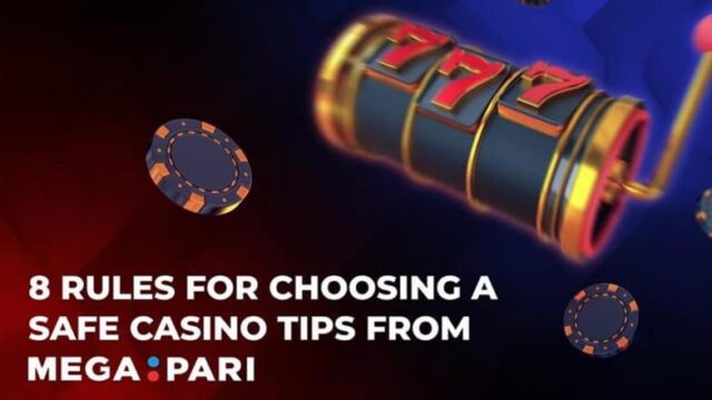 8 Regeln für die Auswahl eines sicheren Casinos: Alles, was Sie wissen müssen – Tipps von Megapari

