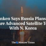 Laut Blinken plant Russland, fortschrittliche Satellitentechnologie mit Nordkorea zu teilen