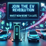 Join the EV Revolution: Invest Now Before It’s Too Late